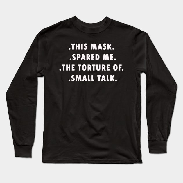 Funny This Mask Spared Torture of Small Talk Long Sleeve T-Shirt by sassySarcastic